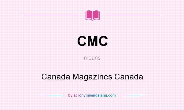 What does CMC mean? It stands for Canada Magazines Canada