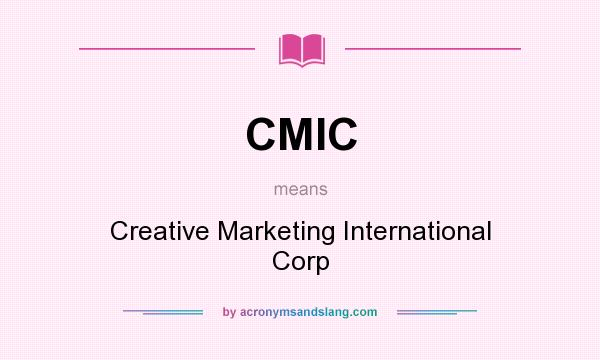 What does CMIC mean? It stands for Creative Marketing International Corp