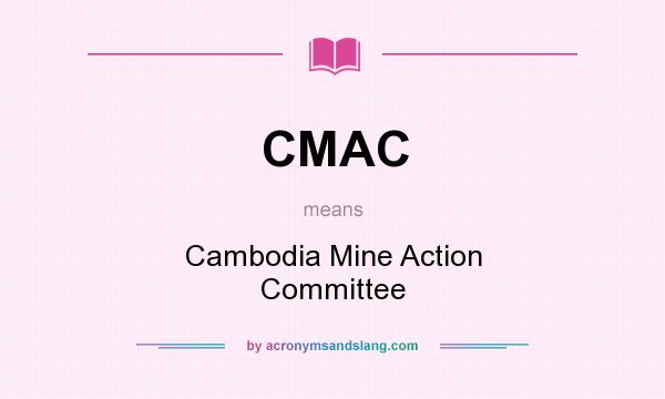 What does CMAC mean? It stands for Cambodia Mine Action Committee