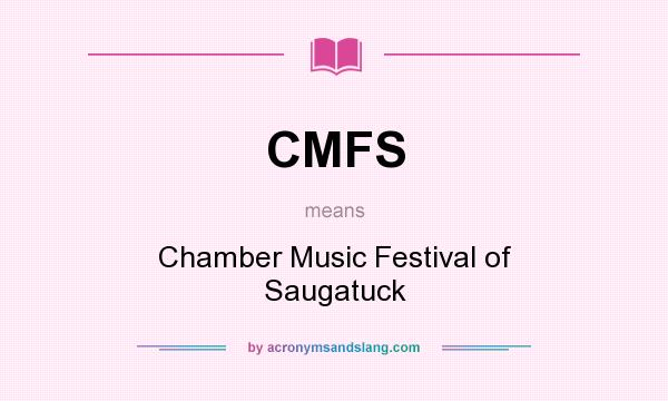 What does CMFS mean? It stands for Chamber Music Festival of Saugatuck