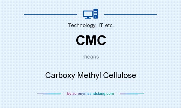 What does CMC mean? It stands for Carboxy Methyl Cellulose