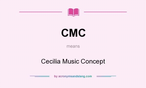 What does CMC mean? It stands for Cecilia Music Concept