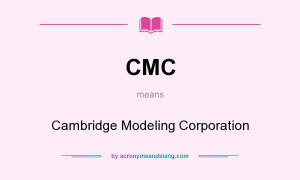 What does CMC mean? It stands for Cambridge Modeling Corporation