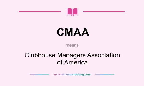 What does CMAA mean? It stands for Clubhouse Managers Association of America