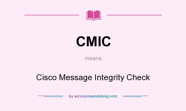 What does CMIC mean? It stands for Cisco Message Integrity Check