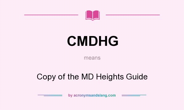 What does CMDHG mean? It stands for Copy of the MD Heights Guide
