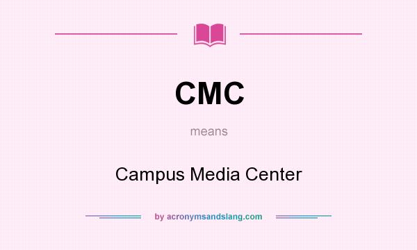 What does CMC mean? It stands for Campus Media Center