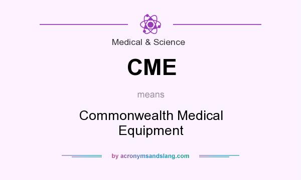 What does CME mean? It stands for Commonwealth Medical Equipment