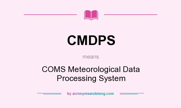 What does CMDPS mean? It stands for COMS Meteorological Data Processing System