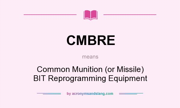 What does CMBRE mean? It stands for Common Munition (or Missile) BIT Reprogramming Equipment