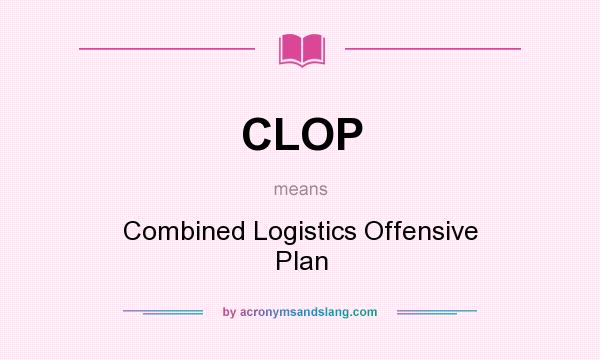 What does CLOP mean? It stands for Combined Logistics Offensive Plan