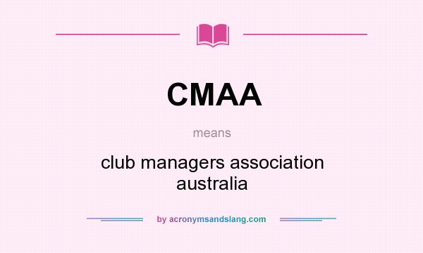 What does CMAA mean? It stands for club managers association australia