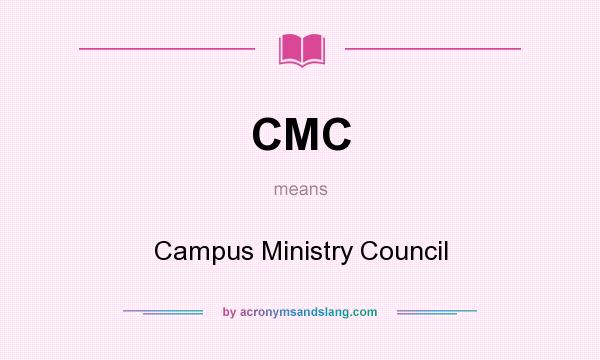 What does CMC mean? It stands for Campus Ministry Council