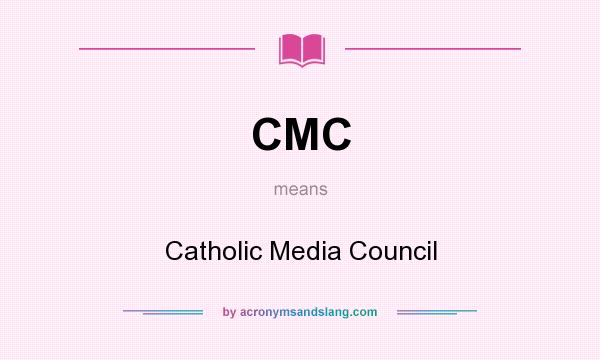 What does CMC mean? It stands for Catholic Media Council