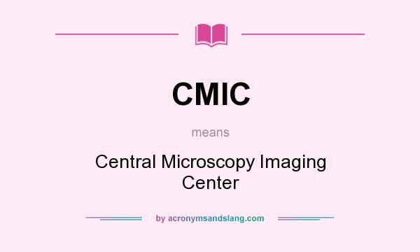 What does CMIC mean? It stands for Central Microscopy Imaging Center