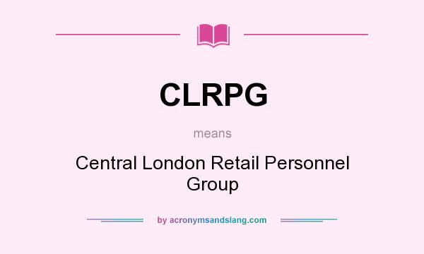 What does CLRPG mean? It stands for Central London Retail Personnel Group