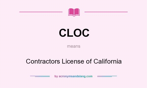 What does CLOC mean? It stands for Contractors License of California