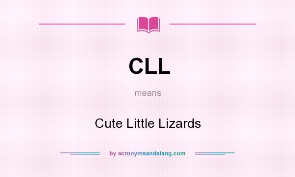 What does CLL mean? It stands for Cute Little Lizards