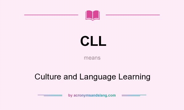 What does CLL mean? It stands for Culture and Language Learning