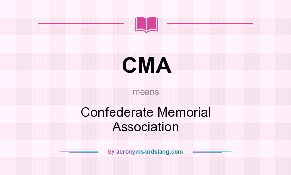 What does CMA mean? It stands for Confederate Memorial Association