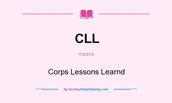 What does CLL mean? It stands for Corps Lessons Learnd