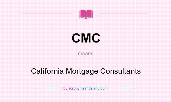 What does CMC mean? It stands for California Mortgage Consultants