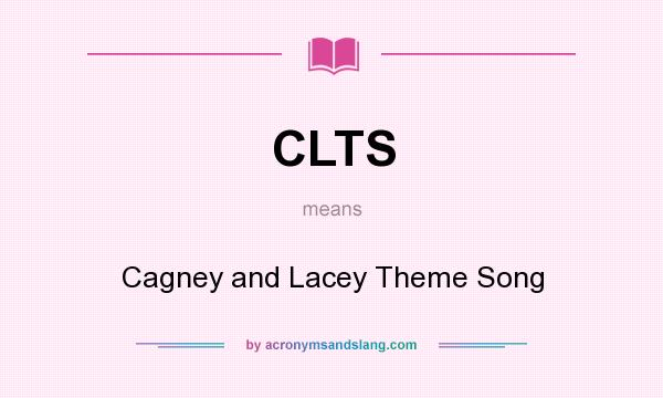 What does CLTS mean? It stands for Cagney and Lacey Theme Song