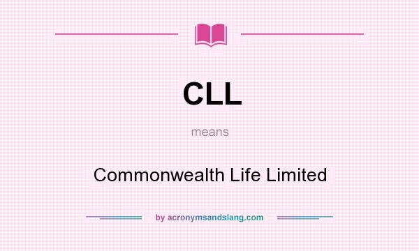 What does CLL mean? It stands for Commonwealth Life Limited