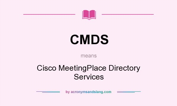 What does CMDS mean? It stands for Cisco MeetingPlace Directory Services