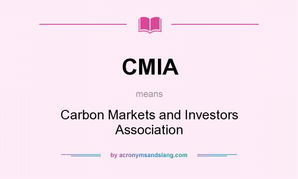 What does CMIA mean? It stands for Carbon Markets and Investors Association