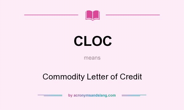 What does CLOC mean? It stands for Commodity Letter of Credit