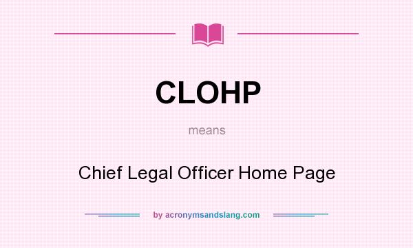 What does CLOHP mean? It stands for Chief Legal Officer Home Page