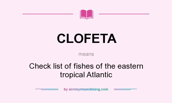 What does CLOFETA mean? It stands for Check list of fishes of the eastern tropical Atlantic