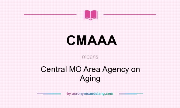 What does CMAAA mean? It stands for Central MO Area Agency on Aging