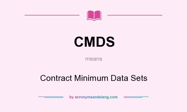 What does CMDS mean? It stands for Contract Minimum Data Sets