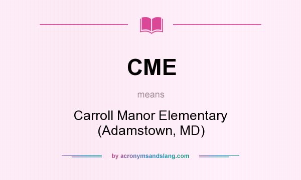 What does CME mean? It stands for Carroll Manor Elementary (Adamstown, MD)