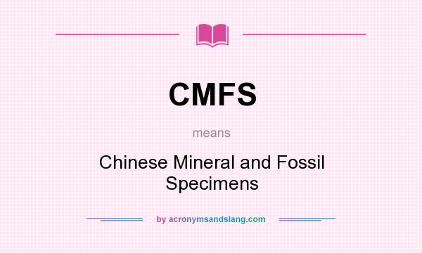 What does CMFS mean? It stands for Chinese Mineral and Fossil Specimens