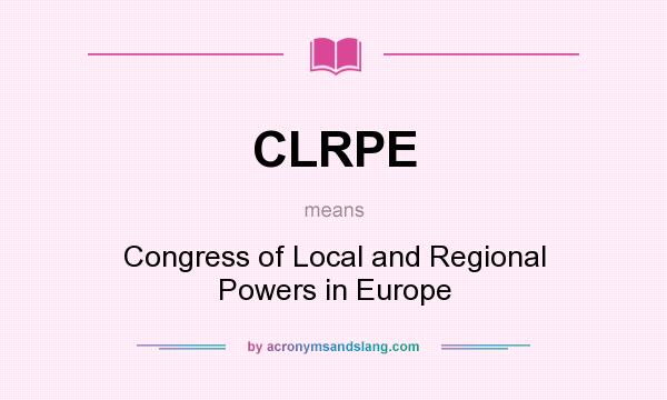 What does CLRPE mean? It stands for Congress of Local and Regional Powers in Europe