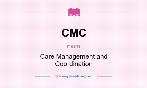 What does CMC mean? It stands for Care Management and Coordination