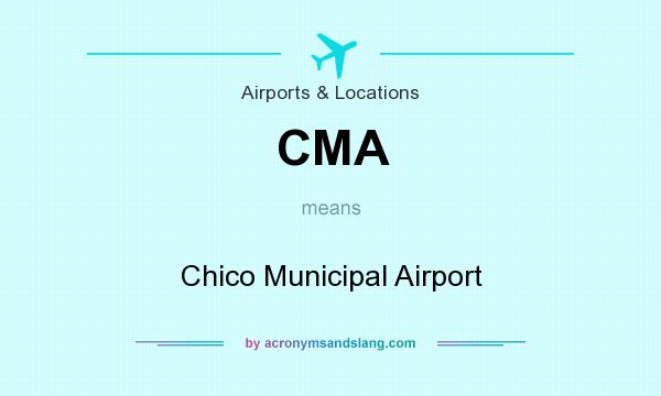 What does CMA mean? It stands for Chico Municipal Airport