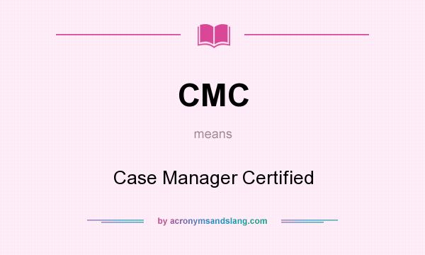 What does CMC mean? It stands for Case Manager Certified
