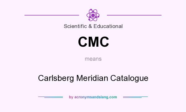 What does CMC mean? It stands for Carlsberg Meridian Catalogue