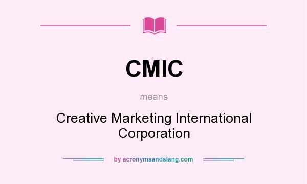 What does CMIC mean? It stands for Creative Marketing International Corporation