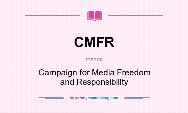 What does CMFR mean? It stands for Campaign for Media Freedom and Responsibility