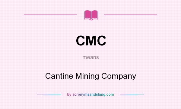 What does CMC mean? It stands for Cantine Mining Company