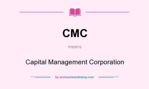 What does CMC mean? It stands for Capital Management Corporation