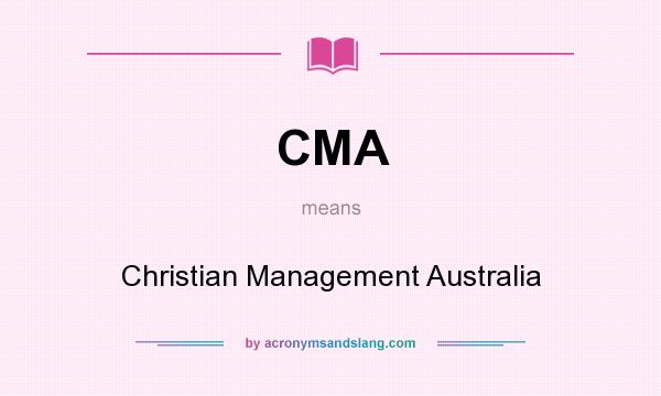 What does CMA mean? It stands for Christian Management Australia