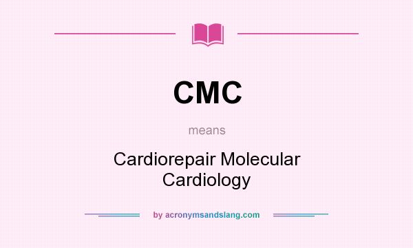 What does CMC mean? It stands for Cardiorepair Molecular Cardiology