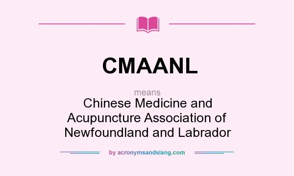 What does CMAANL mean? It stands for Chinese Medicine and Acupuncture Association of Newfoundland and Labrador