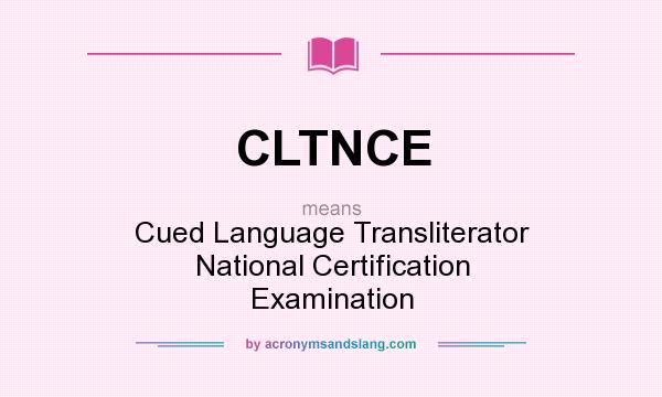 What does CLTNCE mean? It stands for Cued Language Transliterator National Certification Examination